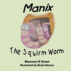 Manix The Squirm Worm.By Green, Johnson  New 9781720724933 Fast Free Shipping<|
