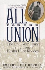 All for the Union: The Civil War Diary & Letters of Elisha Hunt Rhodes by Elish