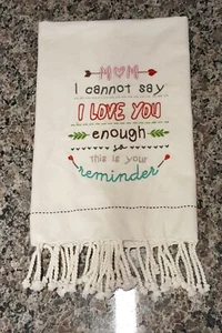  White Cotton Embroidered Kitchen Towel MOM I cannot say I LOVE YOU enough 21x28 - Picture 1 of 8