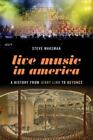 Live Music in America : A History from Jenny Lind to Beyoncé, Hardcover by Wa...