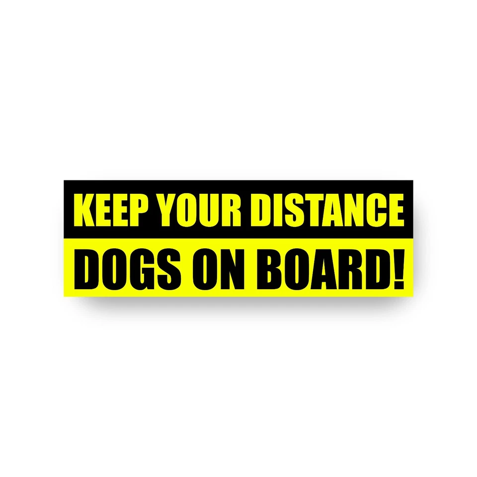 PRINTSUPERSTAR KEEP YOUR DISTANCE DOGS ON BOARD WARNING SAFETY STICKER SIZES