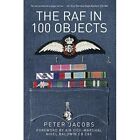 The RAF in 100 Objects - Paperback NEW Jacobs, Peter 01/01/2018