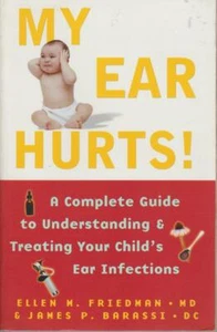 My Ear Hurts! Complete Guide Understanding Treating Your Child's Ear Infections - Picture 1 of 3