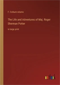 The Life and Adventures of Maj. Roger Sherman Potter: in large print (Paperback - Picture 1 of 1