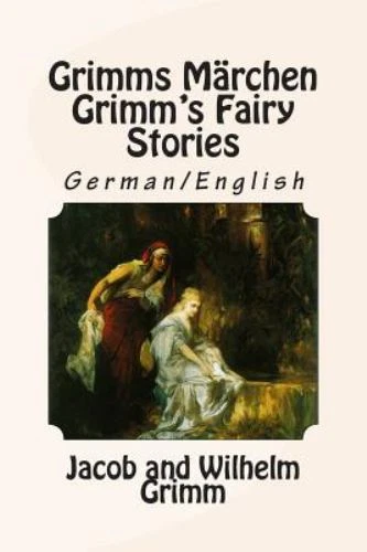 Grimms Märchen / Grimm's Fairy Stories : Bilingual German/English by Wilhelm Grimm and Jacob Grimm (2015, Trade Paperback)
