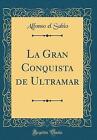 La Gran Conquista de Ultramar Classic Reprint, Alf