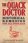 The Quack Doctor Historical Remedies For All Your Ills By Caroline Rance Book
