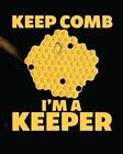 Keep Comb I'm A Keeper: Beekeeping Log Book Apiary Queen Catcher Honey Agricultu