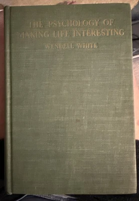 The Psychology of Making Life Interesting Wendell White RARE 1939 1st Edition - Image 1 of 4
