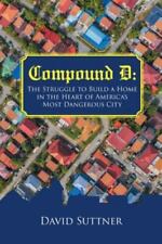Compound D: The Struggle to Build a Home in the Heart of America's Most...
