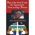 Pope John Paul Ii And The Apparently 'Non-Acting' Perso - Paperback New Pia Matt