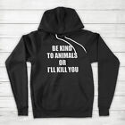 Be Kind to Animals or I'll Kill You Animal Rights Dog Cat Unisex Hoodie Sweater