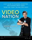 Video Nation: A Diy Guide To Planning, Shooting, And Sharing Great Video From...