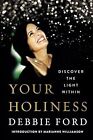 Your Holiness: Discover the Light Within, Ford, Debbie, Used; Very Good Book