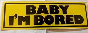 Vintage "BABY I'M BORED" bumper sticker 1980s, yellow, black NOS HTF RARE - Picture 1 of 2