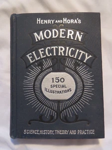 James Henry / HENRY AND HORA'S MODERN ELECTRICITY PRACTICAL WORKING ENCYCLOPEDIA - Picture 1 of 7