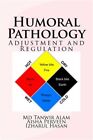 Humoral Pathology : Adjustment and Regulation, Paperback by Alam, Tanwir; Per...