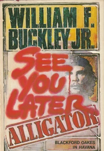 SEE YOU LATER ALLIGATOR BY WILLIAM F. BUCKLEY JR., 1ST Ed, 1985 D/J - Picture 1 of 1