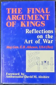 Atkeson, Maj. Gen. E.B., THE FINAL ARGUMENT OF KINGS - 1st Ed. - Picture 1 of 4