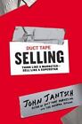 Duct Tape Selling: Think Like a Marketer-Sell Like a Superstar by Jantsch, John