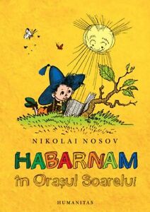 Habarnam in Orasul Soarelui by Nikolai Nosov, romanian book