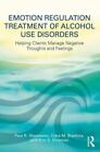 Emotion Regulation Treatment Of Alcohol Use Disorders: Helping Clients Manage Ne