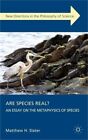 Are Species Real?: An Essay On The Metaphysics Of Species (Hardback Or Cased Boo