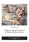 Libri Paola Maresca - Alchimia E Segreti Di Cosimo I In Palazzo Vecchio A Firenz
