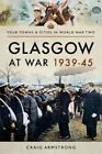 Glasgow At War 1939 - 1945 GC English Armstrong Craig Pen And Sword Books Ltd Pa
