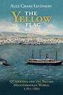 The Yellow Flag: Quarantine and the British Mediterranean World, 1780-1860 by Al