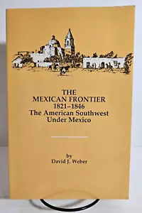 The Mexican Frontier 1821-1846 The American Southwest Under Mexico, 1997 - Picture 1 of 10