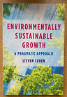 Environmentally Sustainable Growth: A Pragmatic Approach by Steven Cohen New PB