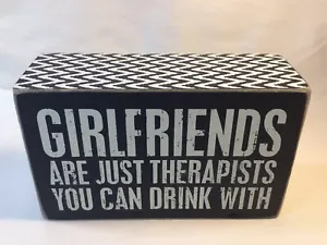 Primitives by Kathy Box Sign ~ Girlfriends Are Therapists You Can Drink With ~ - Picture 1 of 6