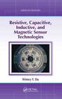 Resistive, Capacitive, Inductive, and Magnetic Sensor Technologies, Hardcover...