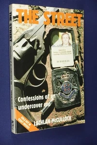 THE STREET Lachlan McCulloch CONFESSIONS OF AN UNDERCOVER COP True Crime Police - Picture 1 of 12