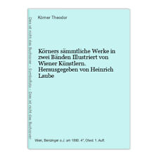 Körners sämmtliche Werke in zwei Bänden Illustriert von Wiener Künstlern. Heraus