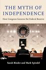 The Myth Of Independence: How Congress Governs . Binder, Spindel<|