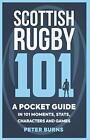 Scottish Rugby 101: A Pocket Guide In 101 Moments, Stats, Characters And Game