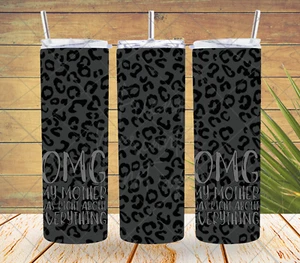 OMG My Mother Was Right About Everything Leopard Black 20 oz. Skinny Tumbler - Picture 1 of 2