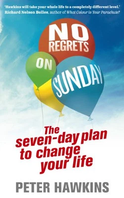 No Regrets on Sunday: The Seven-Day Plan to Change Your Life by Hawkins, Peter - Photo 1/2