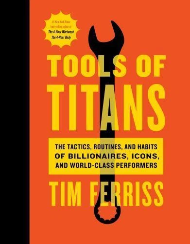 Tools of Titans : The Tactics, Routines, and Habits of Billionaires, Icons, and World-Class Performers by Timothy Ferriss (2016, Hardcover)
