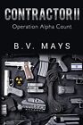 B V. Mays - Contractor Ii - Operation Alpha Count - New Paperback - J245z