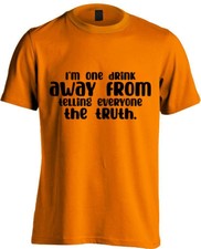 Funny I'm One Drink Away From Telling Everyone The Truth Men's T-Shirt