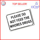 Please Do Not Feed The Whores Drugs 12" x 8" Funny Tin Sign Gag Gift Prank Home 