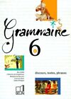 Grammaire, 6e : Discours, textes, phrases