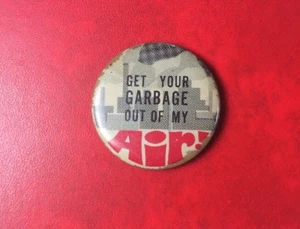 Badge Pin Button ECOLOGY GET YOUR GARBAGE OUT OF MY AIR Old Vintage Fargo Rubber - Picture 1 of 2