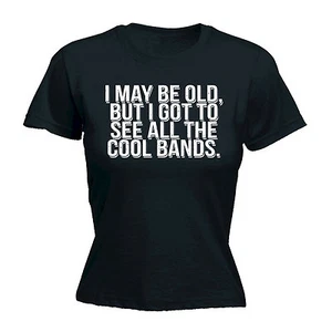MAGLIETTA DONNA I May Be Old But See All The Cool Bands rock divertente regalo compleanno - Foto 1 di 8