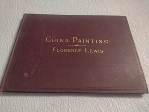 1883 CHINA PAINTING BY FLORENCE LEWIS BOOK W/ 16 COLOR PLATES Antique  - Picture 1 of 12
