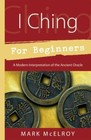 I Ching for Beginners: A Modern Interpretation of the Ancient Oracle [Llewellyn'
