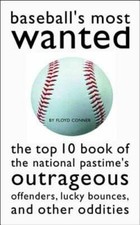 Baseball's Most Wanted: The Top 10 Book of the National Pastime's Outrageous